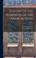 History of the Dominion of the Arabs in Spain; Volume 1 1019332662 Book Cover