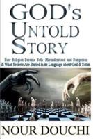 God's Untold Story: How Religion Became Both Misunderstood and Dangerous and What Secrets are Buried in its Language 1490371141 Book Cover