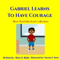 Gabriel Learns to Have Courage (Bless That Baby Book Collection- The Gabriel Learns Series) 1972545159 Book Cover