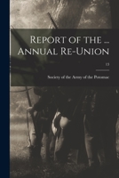 Report of the ... Annual Re-union; 13 1174918829 Book Cover