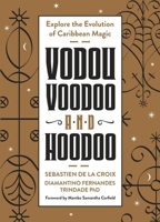 Vodou, Voodoo, and Hoodoo: Explore the Evolution of Caribbean Magic 0738775339 Book Cover