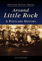 Around Little Rock: A Postcard History (Postcard History Series) 0752409883 Book Cover