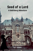 Seed Of A Lord (The Wolfsburg Adventures) B0GS79KJMP Book Cover