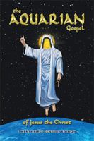 The Aquarian Gospel of Jesus the Christ: Anagoge of a Scribe 1503541681 Book Cover