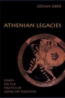 Athenian Legacies: Essays on the Politics of Going On Together 0691120951 Book Cover