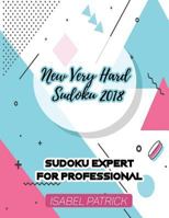 New Very Hard Sudoku 2018: Sudoku Expert For Professional 1728900069 Book Cover