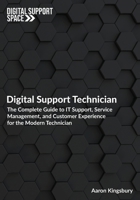 Digital Support Technician: The Complete Guide to IT Support, Service Management, and Customer Experience for the Modern Technician (Digital Support Space) B0FQN95LGR Book Cover
