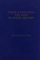 Crisis & Reaction:: The Jewish Hero in History (Studies in Jewish Civilization, No 6) 1881871142 Book Cover