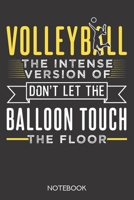Volleyball: the intense version of 'Don't let the balloon touch the floor': Notebook with 120 blank pages in 6x9 inch format 1708019197 Book Cover
