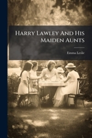 Harry Lawley And His Maiden Aunts 1175294446 Book Cover
