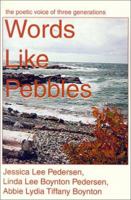 Words Like Pebbles: The Poetic Voice of Three Generations 0595176577 Book Cover