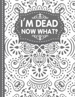 I'm dead now what? End of life Planner: End of Life Planner, Final Wishes, Funeral Details, Final preparations…Make life easier for Those you Leave Behind 1471697045 Book Cover