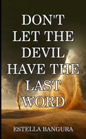 Don't Let the Devil Have the Last Word B0BSJLJMYS Book Cover