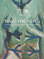 Ting Yin Yung: Catalogue Raisonné, Oil Paintings 3775747583 Book Cover