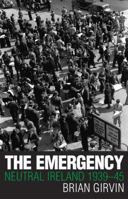 The Emergency: Neutral Ireland 1939 45 1405000104 Book Cover