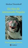 Ein Herz für intersexuelle Pinguine: Neue garstige Satiren 3734552419 Book Cover