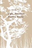 Ugh, Another Poetry Book? 1387549979 Book Cover