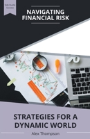 Navigating Financial Risk: Strategies for a Dynamic World B0CK7QQVNV Book Cover