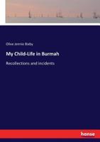 My Child-Life in Burmah: Or, Recollection and Incidents 1241069093 Book Cover