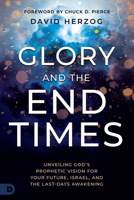 Glory and the End Times: Unveiling God's Prophetic Vision for Your Future, Israel, and the Last-Days Awakening B0DVV5B329 Book Cover