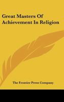 Great Masters Of Achievement In Religion 1425467296 Book Cover