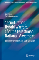 Securitization, Hybrid Warfare, and the Palestinian National Movement: Between Revolution and State Evolution (Advanced Sciences and Technologies for Security Applications) 3032234182 Book Cover