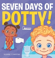 Seven Days of Potty!: A Fun Read-Aloud Toddler Book About Going Potty 1960320831 Book Cover