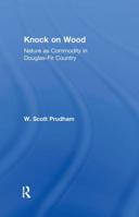 Knock on Wood: Nature as Commodity in Douglas-Fir Country 0415944015 Book Cover