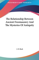 The Relationship Between Ancient Freemasonry And The Mysteries Of Antiquity 1419188631 Book Cover