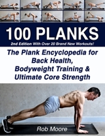 100 Planks: The Plank Encyclopedia for Back Health, Bodyweight Training, and Ultimate Core Strength 1070322709 Book Cover