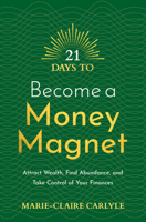 21 Days to Become a Money Magnet: Attract Wealth, Find Abundance, and Take Control of Your Finances 1401971873 Book Cover