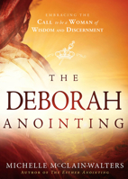 The Deborah Anointing: Embracing the Call to be a Woman of Wisdom and Discernment 1629986062 Book Cover