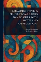 Drawings in Pen & Pencil From Dürer's Day to Ours, With Notes and Appreciations 1023459582 Book Cover