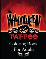 Halloween Tattoo Coloring Book for Adults: + 50 Unique Hand-Drawn, Halloween Tattoo Coloring Pages B09DFK5SPK Book Cover