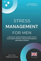 Stress Management For Men: Practical Strategies to Reduce Stress, Build Emotional Resilience, and Regain Control in the UK (Beaumonts Wellbeing Series - UK) B0G7X3SHZT Book Cover