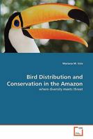 Bird Distribution and Conservation in the Amazon: where diversity meets threat 363935852X Book Cover