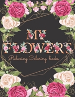 my flowers: An Adult Coloring Book with Fun, Easy, and Lovely Floral Designs for Relaxation B08847XWB8 Book Cover
