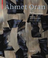Ahmet Oran: Malerei Und Arbeiten Auf Papier / Paintings and Works on Paper 3035603308 Book Cover
