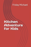 Kitchen Adventures for Kids B0F24WHZC3 Book Cover