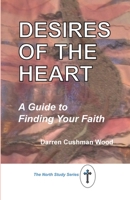 Desires of the Heart: A Guide to Finding Your Faith 1732776148 Book Cover