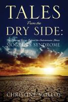 Tales from the Dry Side: The Personal Stories Behind the Autoimmune Illness Sjogren's Syndrome 1478722096 Book Cover