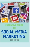 Extensive Guide to Social Media Marketing 2021 Edition: Unique Way To Use Social Media For Business And Make Huge Cash B08W7SNNYW Book Cover