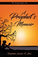 A Prophet's Memoir: Birthed out from a hidden place in God 1733877096 Book Cover