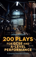 200 Plays for GCSE and A-Level Performance: A Drama Teacher's Guide 1350146625 Book Cover