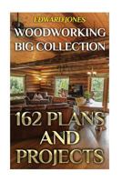 Woodworking Big Collection: 162 Plans and Projects: (Woodworking Projects, Woodworking Plans) (Woodworking Books) 1979554633 Book Cover