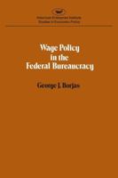 Wage policy in the Federal bureaucracy (Studies in economic policy) 0844734101 Book Cover