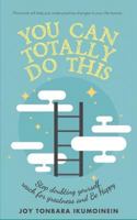 You Can Totally Do This : Stop Doubting Yourself, Reach for Greatness and Be Happy 1729295355 Book Cover