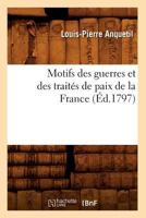 Motifs Des Guerres Et Des Traita(c)S de Paix de La France (A0/00d.1797) 2012752888 Book Cover