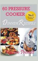 60 Pressure Cooker Dinner Recipes 1523971827 Book Cover