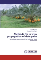 Methods for in vitro propagation of date palm: Techniques and protocols for industrial plant production 6200302294 Book Cover